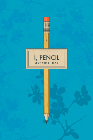 I, Pencil: My Family Tree as Told to Leonard E. Read