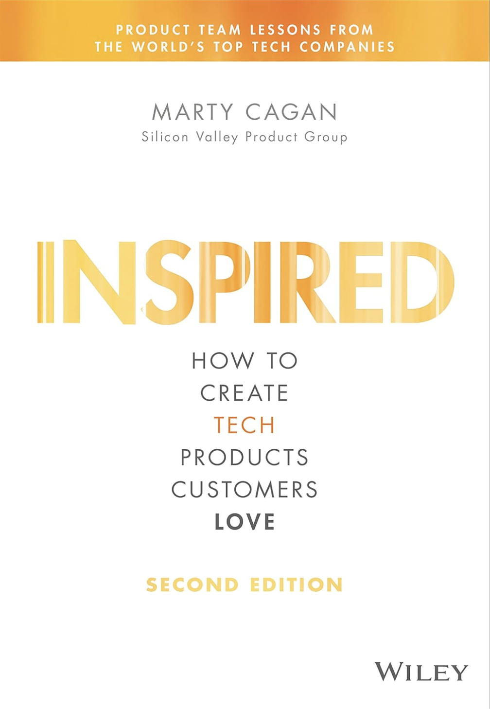 INSPIRED: How to Create Tech Products Customers Love, Marty Cagan