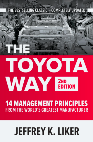 The Toyota Way, Second Edition: 14 Management Principles from the World’s Greatest Manufacturer, Jeffrey K. Liker