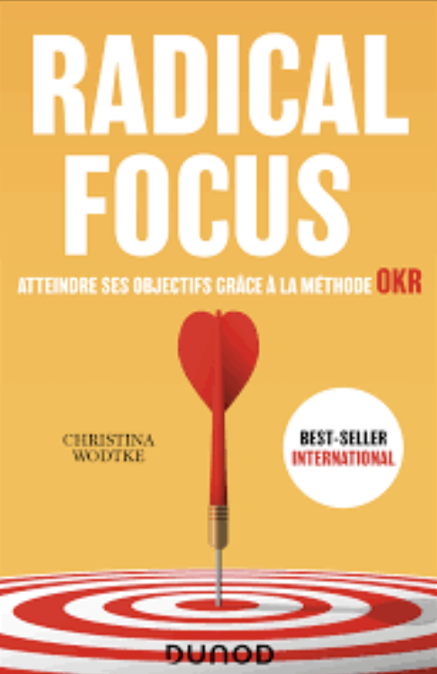 Radical Focus – Atteindre ses objectifs grâce à la méthode OKR