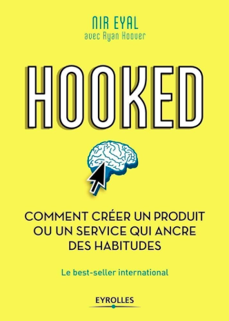 Hooked : Comment créer un produit ou un service qui ancre des habitudes, Nir Eyal