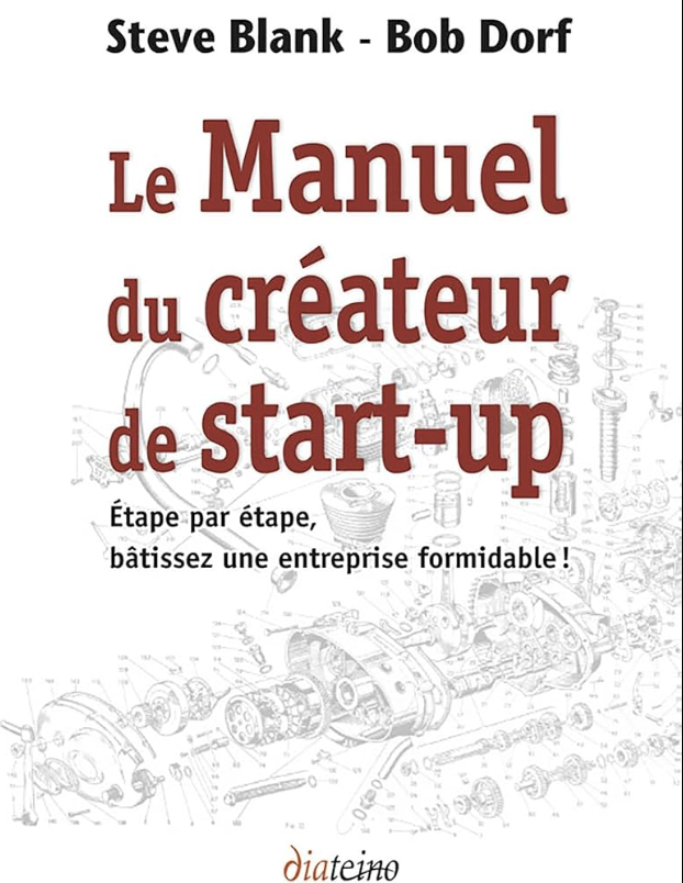 Le manuel du créateur de start-up – Étape par étape, bâtissez une entreprise formidable !
