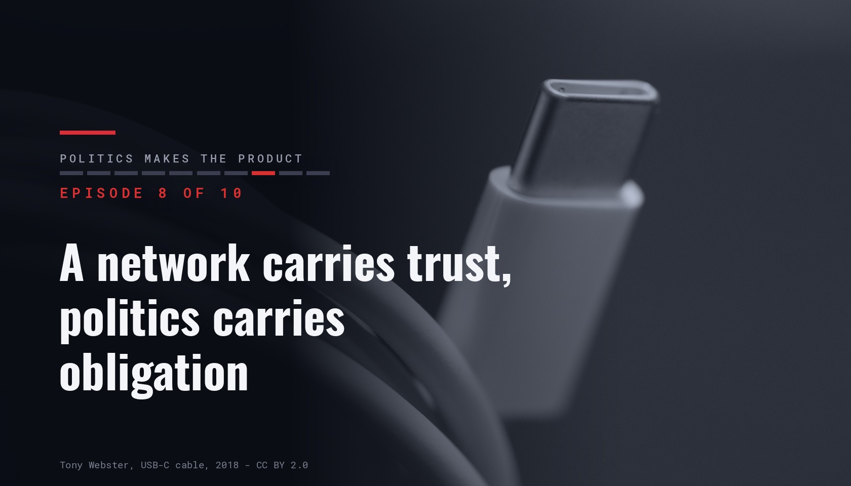 Card for episode 8 of ten of the series “Politics makes the product”, carrying the title “A network carries trust, politics carries obligation” over a dark photo of a USB-C cable