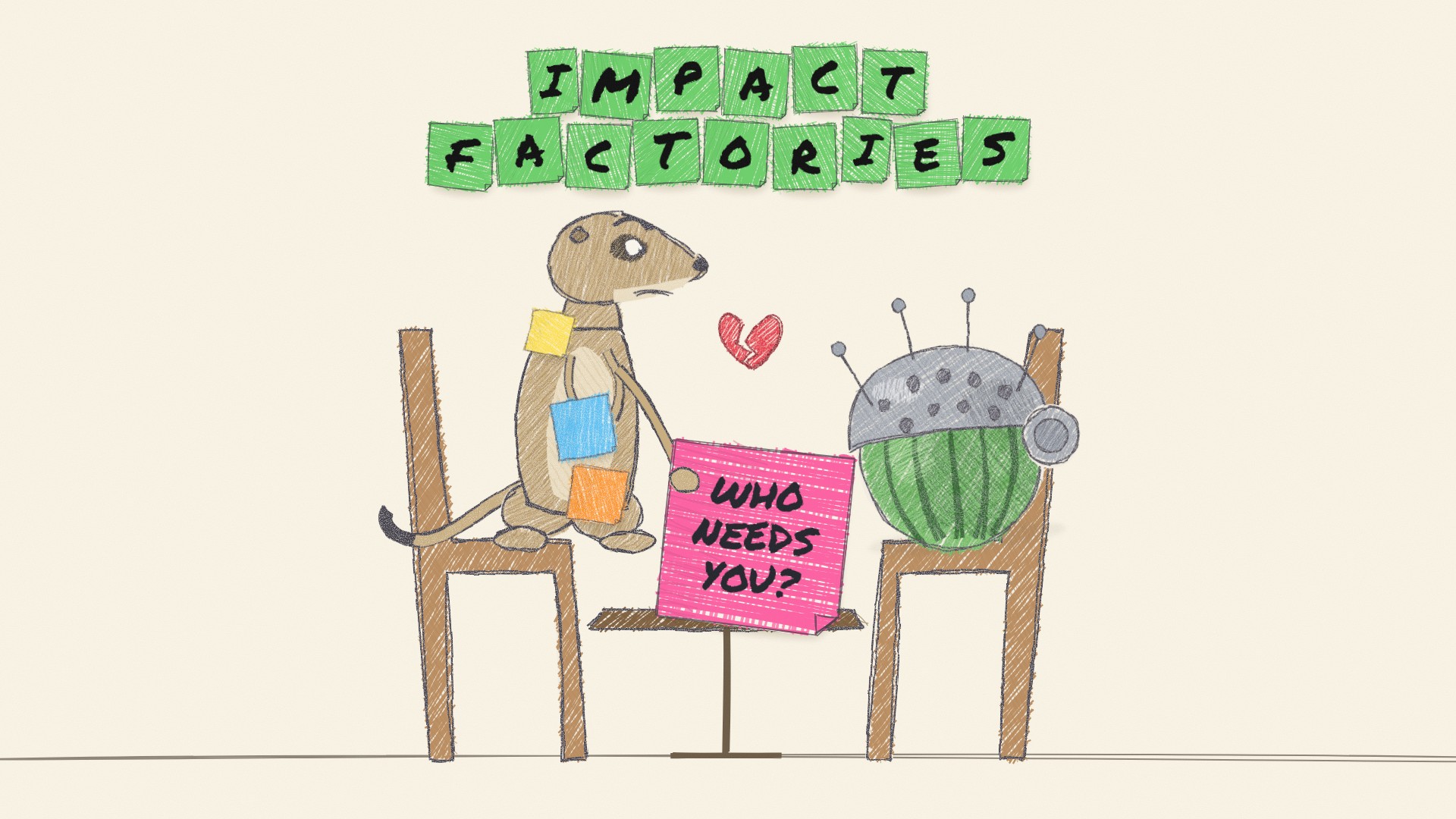 Colored-pencil drawing: the Impact Factories meerkat, covered in sticky notes, sits across a small table from the MelonsNet melon helmet and hands it a pink sticky note that reads Who needs you?, under a broken heart.
