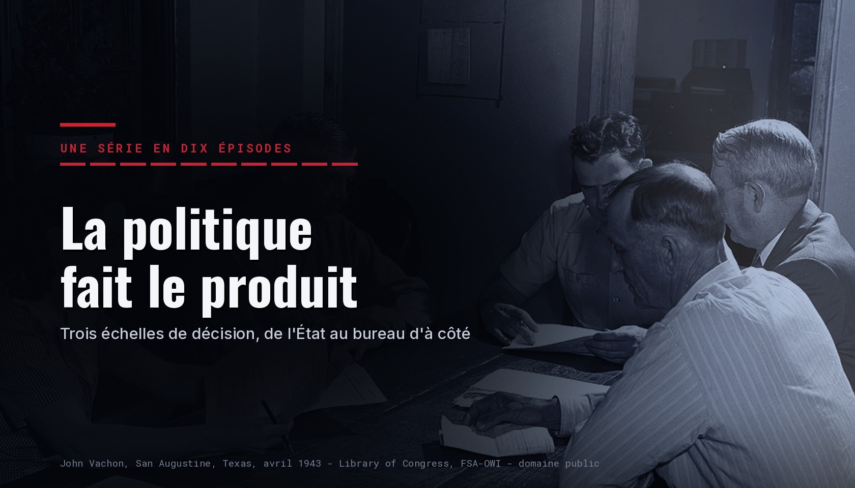 Carte de la série « La politique fait le produit », une série en dix épisodes : des hommes penchés sur des documents autour d'une table, San Augustine, Texas, 1943